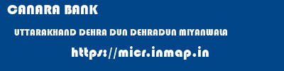 CANARA BANK  UTTARAKHAND DEHRA DUN DEHRADUN MIYANWALA  micr code